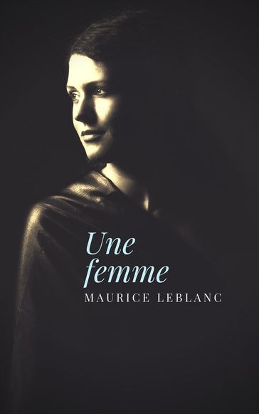 Une femme - Maurice Leblanc