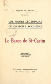 Une figure légendaire de l histoire acadienne : le Baron de St-Castin