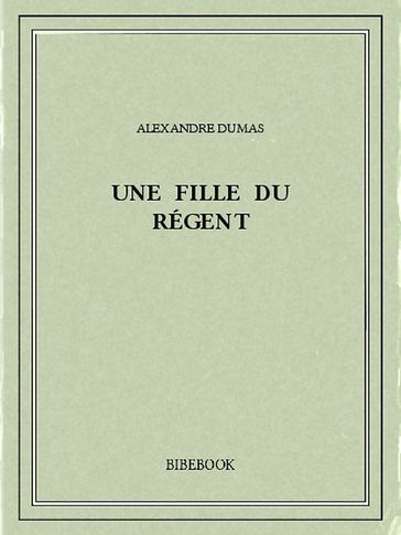 Une fille du régent - Alexandre Dumas