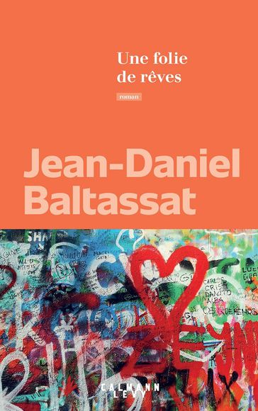 Une folie de rêves - Jean-Daniel Baltassat
