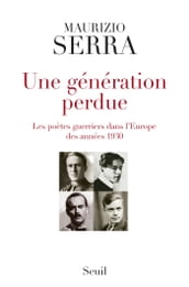 Une génération perdue. Les poètes-guerriers dans l Europe des années 1930