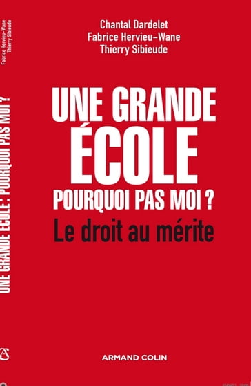 Une grande école : pourquoi pas moi ? - Chantal Dardelet - Fabrice Hervieu-Wane - Thierry Sibieude