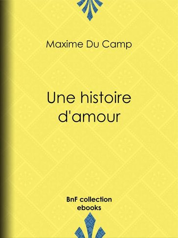 Une histoire d'amour - Alphonse Lamotte - Maxime Du Camp - Pascal Blanchard