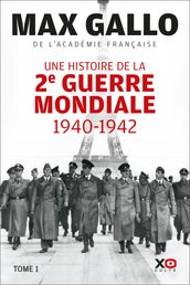 Une histoire de la Deuxième Guerre mondiale - 1940 - 1942 - Tome 1