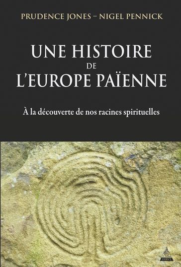 Une histoire de l'Europe païenne - A la découverte de nos racines spirituelles - Prudence Jones - Nigel Pennick