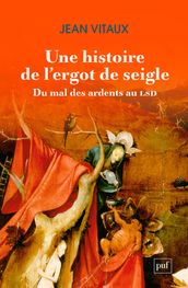 Une histoire de l ergot de seigle. Du mal des ardents au LSD