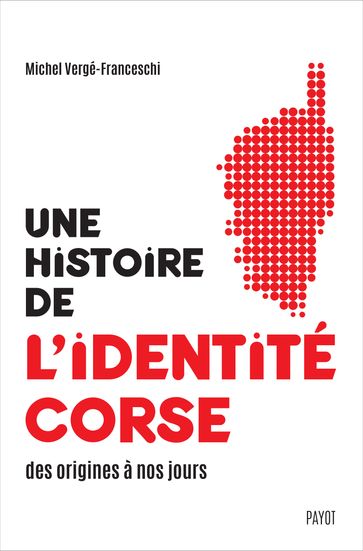 Une histoire de l'identité corse des origines à nos jours - Michel Verge-franceschi