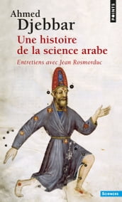 Une histoire de la science arabe. Entretiens avec Jean Rosmordu