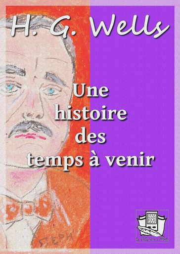 Une histoire des temps à venir - H. G. Wells