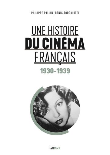 Une histoire du cinéma français (1930-1939) - Philippe Pallin - Denis Zorgniotti