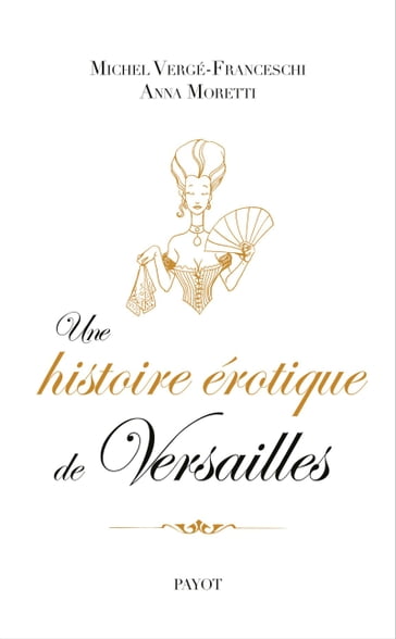 Une histoire érotique de Versailles - Anna Moretti - Michel Verge-franceschi