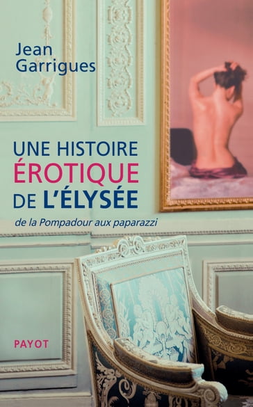 Une histoire érotique de l'Elysée - Jean Garrigues