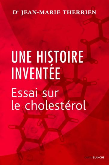 Une histoire inventée : essai sur le cholestérol - Dr. Jean-Marie Therrien