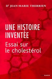 Une histoire inventée : essai sur le cholestérol