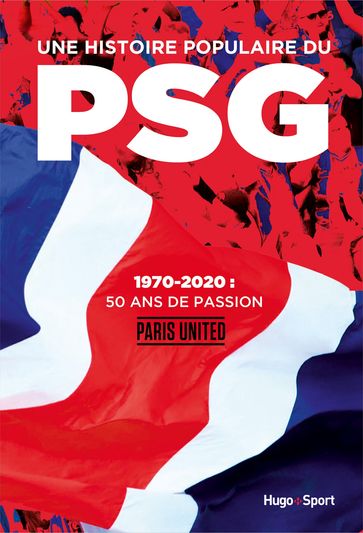Une histoire populaire du PSG - 1970-2020 : 50 ansde passion - JEAN-BAPTISTE GUEGAN - Clément Pernia - Mustapha Boullime