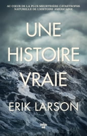 Une histoire vraie - Au cœur de la plus meurtrière catastrophe naturelle de l histoire américaine