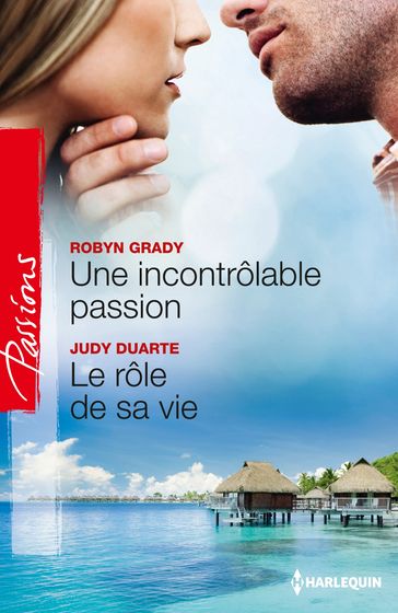 Une incontrôlable passion - Le rôle de sa vie - Judy Duarte - Robyn Grady