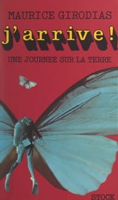 Une journée sur la terre (1). J arrive !