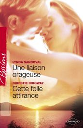 Une liaison orageuse - Cette folle attirance (Harlequin Passions)