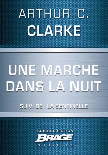 Une marche dans la nuit (suivi de) La Sentinelle - Arthur Charles Clarke