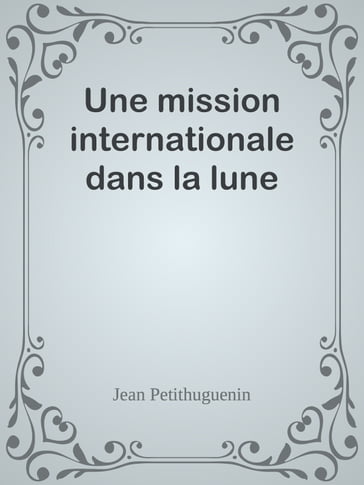 Une mission internationale dans la lune - JEAN PETITHUGUENIN