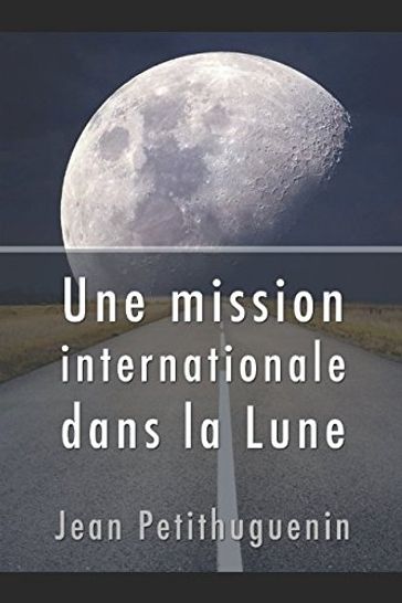 Une mission internationale dans la Lune - JEAN PETITHUGUENIN