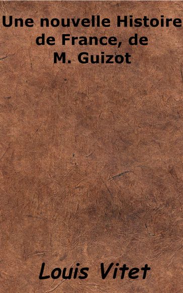 Une nouvelle histoire de France, de M. Guizot - Louis Vitet