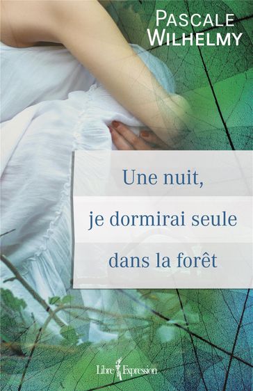 Une nuit, je dormirai seule dans la forêt - Pascale Wilhelmy