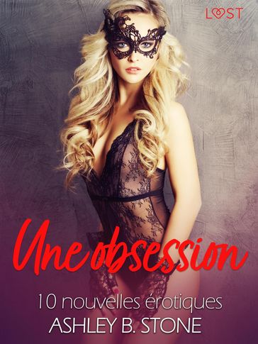 Une obsession - 10 nouvelles érotiques - Ashley B. Stone