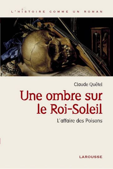 Une ombre sur le roi Soleil - L'affaire des Poisons - Claude Quétel