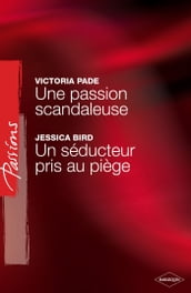 Une passion scandaleuse - Un séducteur pris au piège (Harlequin Passions)