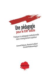 Une pédagogie pour le XXIe siècle. Pratiquer la pédagogie institutionnelle dans l enseignement supérieur