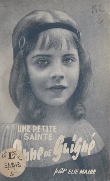 Une petite « Sainte » : Anne de Guigné (1911-1922) - Élie Maire