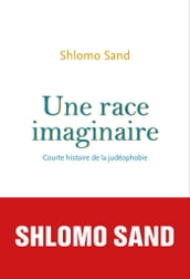 Une race imaginaire. Courte histoire de la judéophobie