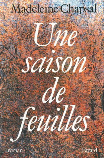 Une saison de feuilles - Madeleine Chapsal