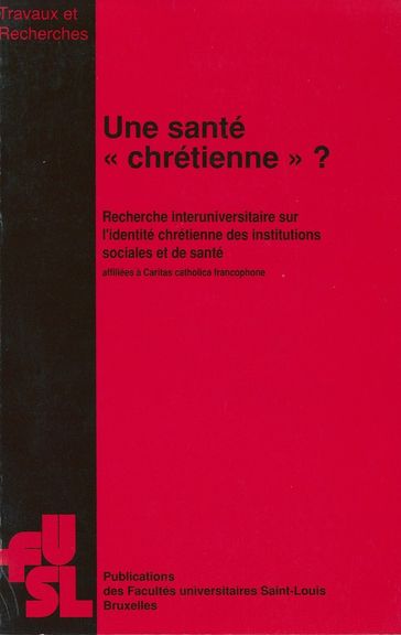 Une santé «chrétienne»? - Paul Tihon - Christine Rasir - Jean Remy - Michèle Provis - Baudouin Meunier - Christian Maroy - Jean Ladrière - Anne Francaux - Pierre-Philippe Druet - Pierre de Locht - Francis Decroly - Collectif - Jean-Émile Charlier - Francis Collet