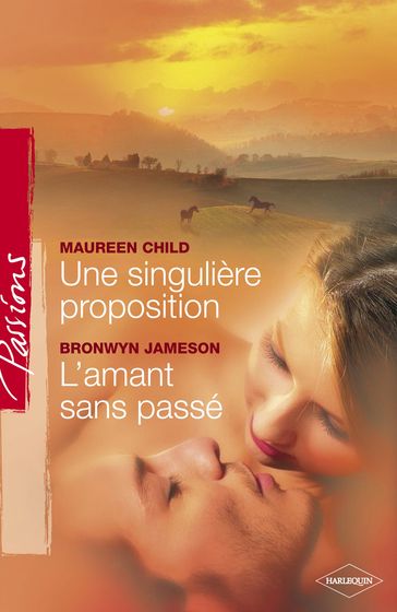 Une singulière proposition - L'amant sans passé (Harlequin Passions) - Bronwyn Jameson - Maureen Child