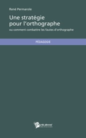 Une stratégie pour l orthographe ou comment combattre les fautes d orthographe