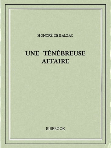 Une ténébreuse affaire - Honoré de Balzac