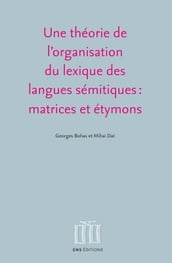 Une théorie de l organisation du lexique des langues sémitiques : matrices et étymons