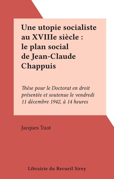 Une utopie socialiste au XVIIIe siècle : le plan social de Jean-Claude Chappuis - Jacques Tuot