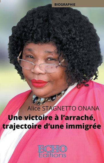 Une victoire à l'arraché, trajectoire d'une immigrée - Alice Stagnetto Onana