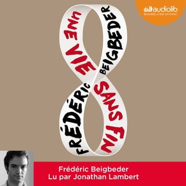 Une vie sans fin - Frédéric Beigbeder