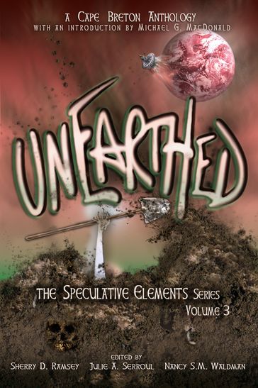 Unearthed: The Speculative Elements, vol. 3 - Julie A. Serroul - Nancy S.M. Waldman - Sherry D. Ramsey