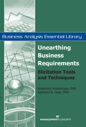 Unearthing Business Requirements - Kathleen B. Hass PMP - Rosemary Hossenlopp PMP