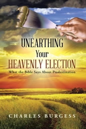 Unearthing Your Heavenly Election