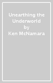 Unearthing the Underworld