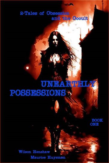 Unearthly Possessions - Book One - Wilson Henshaw - Maurice Huysman