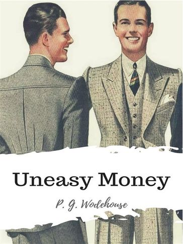 Uneasy Money - P. G. Wodehouse