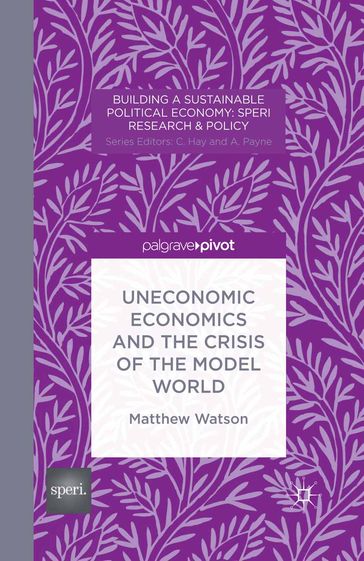 Uneconomic Economics and the Crisis of the Model World - M. Watson